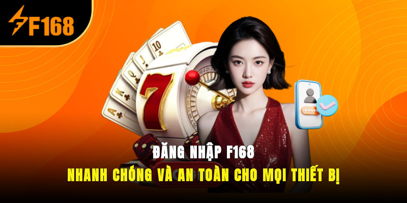 Đăng Nhập F168 Nhanh Chóng Và An Toàn Cho Mọi Thiết Bị