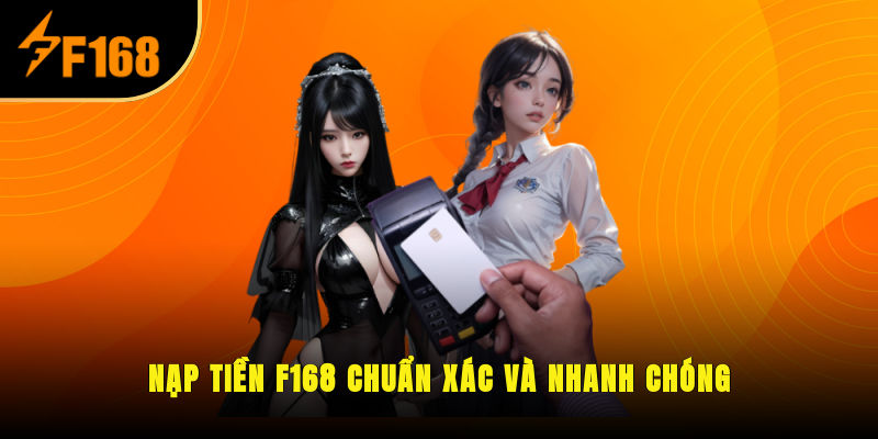 Nạp Tiền F168 Chuẩn Xác Và Nhanh Chóng